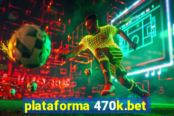 plataforma 470k.bet